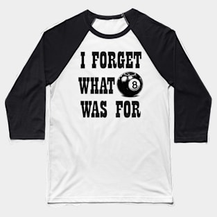 I Forget What 8 Was For Baseball T-Shirt